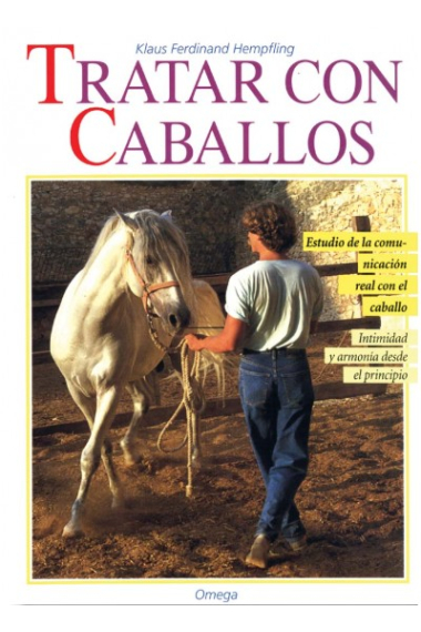 Tratar con caballos. (Estudio de la comunicación real con el caballo. Intimidad y armonía desde el principio).