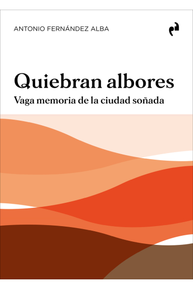 Quiebran albores. Vaga memoria de la ciudad soñada