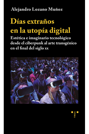 Días extraños en la utopía digital: estética e imaginario tecnológico desde el ciberpunk al arte transgénico en el final del siglo XX