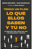 Tengo un plan. Lo que ellos saben y tu no. 39 principios para crear una vida con resultados y ser feliz