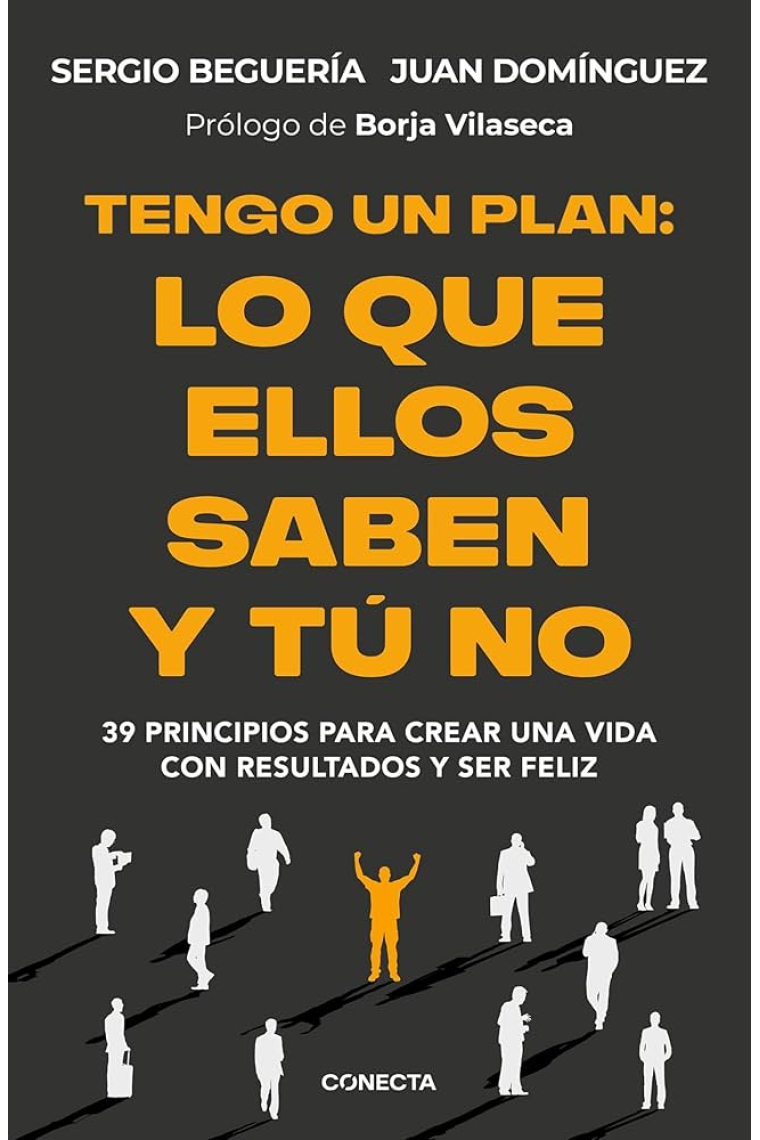 Tengo un plan. Lo que ellos saben y tu no. 39 principios para crear una vida con resultados y ser feliz