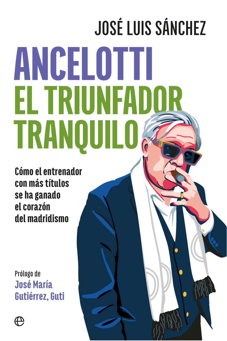 Ancelotti. El triunfador tranquilo. Cómo el entrenador más laureado se ha ganado el corazón del madridismo