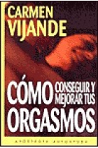 Cómo conseguir y mejorar tus orgasmos