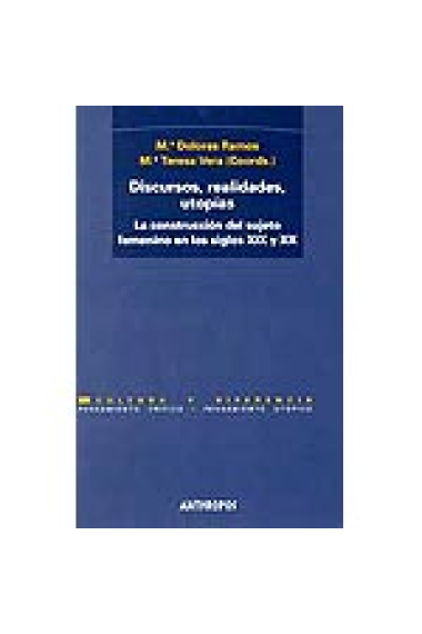 Discursos, realidades, utopías. La construcción del sujeto femenino en los siglos XIX y XX