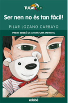 Ser nen no és tan fàcil! (Premi Edebé Literatura Infantil)