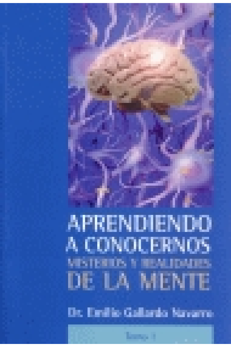 Aprendiendo a conocernos. Misterios y realidades de la mente . Tomo 1