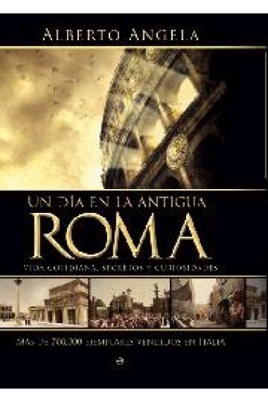 Un día en la antigua Roma: Vida cotidiana, secretos y curiosidades