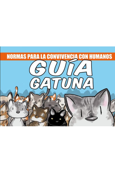 Guía gatuna. Norma para la convivencia con humanos