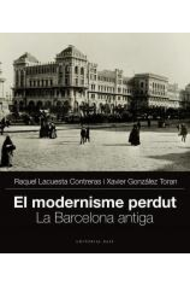 El modernisme perdut. La Barcelona antiga