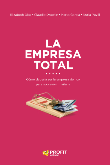 La empresa total. Cómo debería ser la organización hoy para sobrevivir mañana