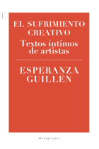 El sufrimiento creativo. Textos íntimos de artistas