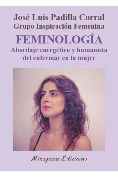 Feminología. Abordaje energético y humanista del enfermar en la mujer