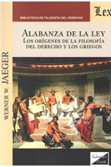 Alabanza de la ley: los orígenes de la Filosofía del Derecho y los griegos