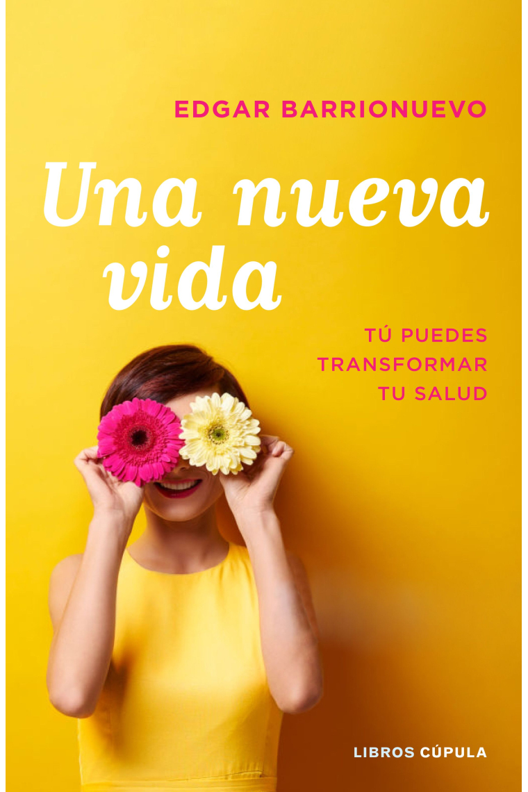 Una nueva vida. Tú puedes transformar tu salud