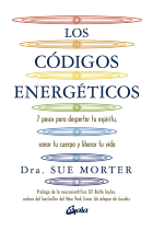 Los códigos energéticos. 7 pasos para despertar tu espíritu, sanar tu cuerpo y liberar tu vida