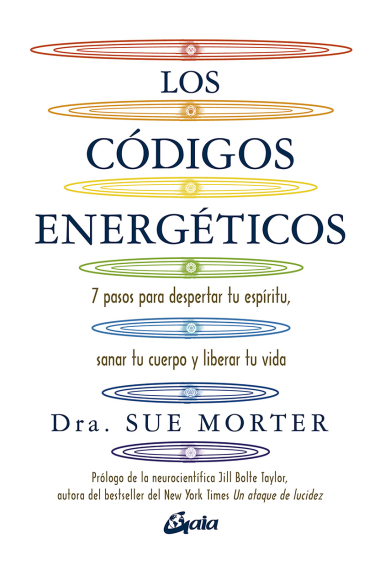 Los códigos energéticos. 7 pasos para despertar tu espíritu, sanar tu cuerpo y liberar tu vida