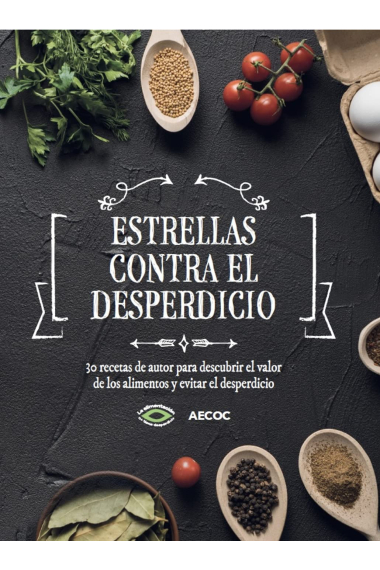 Estrellas contra el desperdicio. 30 recetas de autor para descubrir el valor de los alimentos y evitar el desperdicio