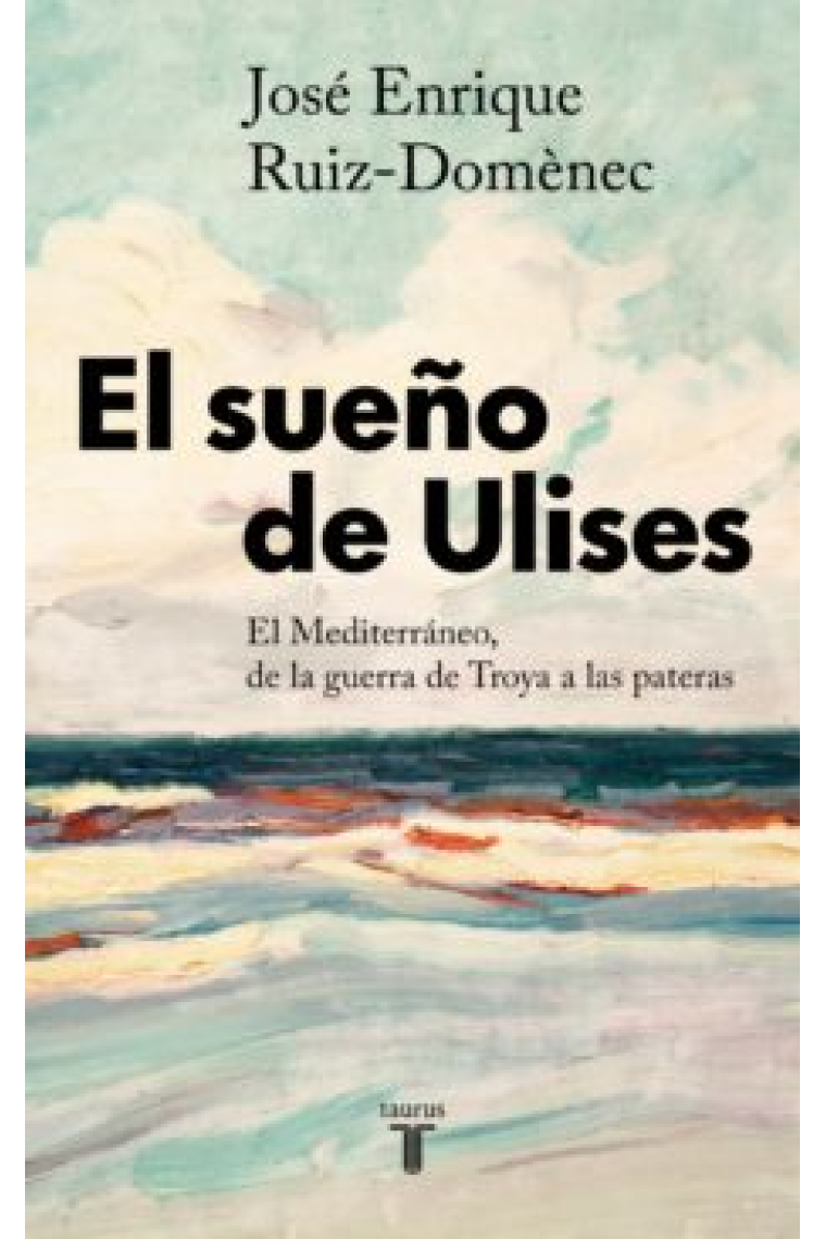 El sueño de Ulises. El Mediterráneo, de la guerra de Troya a las pateras