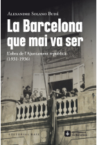 La Barcelona que mai va ser. L'obra de l'Ajuntament republicà  (1931-1936)