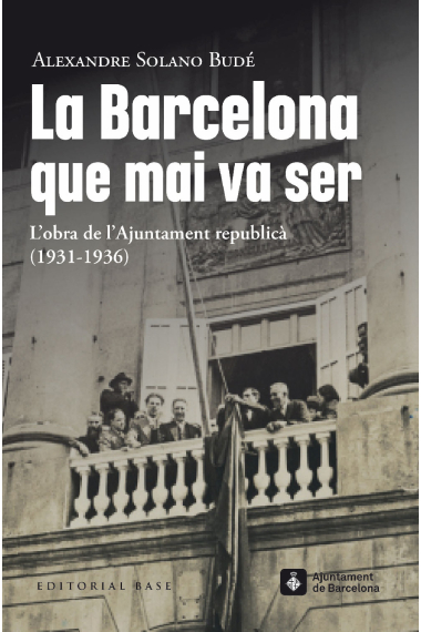 La Barcelona que mai va ser. L'obra de l'Ajuntament republicà  (1931-1936)