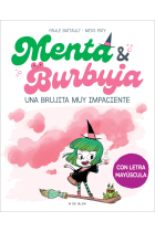 Menta y Burbuja 1 - Una brujita muy impaciente. En letra MAYÚSCULA para aprender a leer a solas (a partir de 5-6 años)