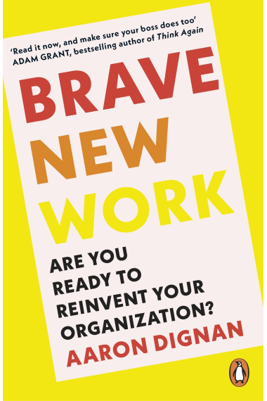 Brave New Work: Are You Ready to Reinvent Your Organization?