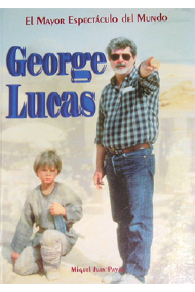 George Lucas. El mayor espectáculo del mundo