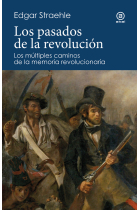 Los pasados de la revolución. Los múltiples caminos de la memoria revolucionaria