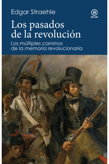 Los pasados de la revolución. Los múltiples caminos de la memoria revolucionaria