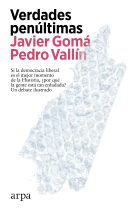 Verdades penúltimas: conversaciones de dos optimistas sobre los malestares de la democracia liberal