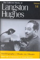 The Collected Works of Langton Hughes:Autobiograhy-I wonder as I wonder:Vol.14