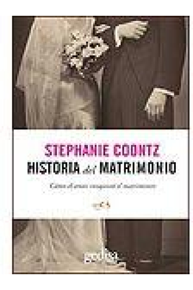 Historia del matrimonio. Cómo el amor conquistó el matrimonio