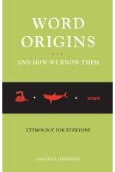 Word Origins...and How We Know Them: Etymology for Everyone