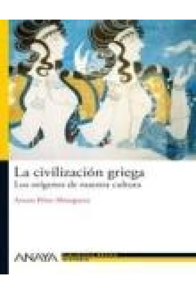 La civilización griega. Los orígenes de nuestra cultura