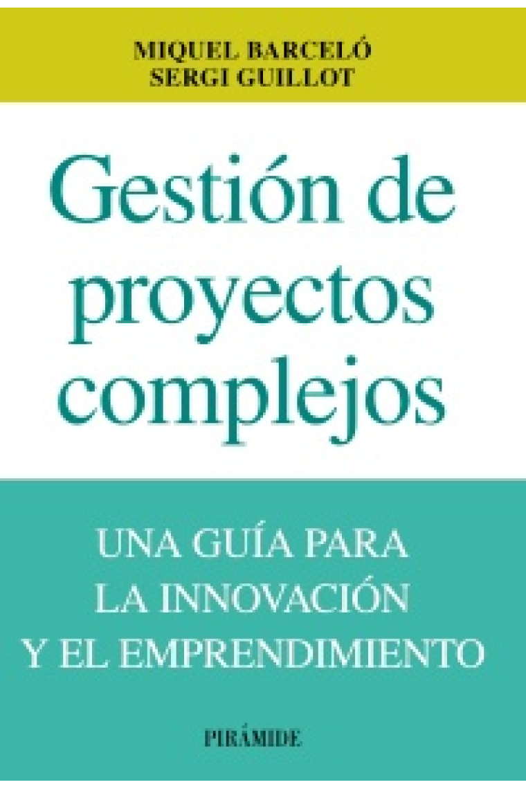 Gestión de proyectos complejos. Una guía para la innovación y el emprendimiento