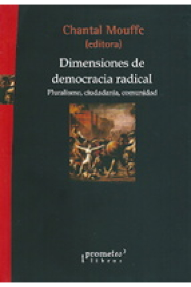 Dimensiones de democracia radical. Pluralismo, ciudadanía, comunidad