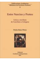 Entre Narciso y Proteo: lírica y escritura de Garcilaso a Góngora