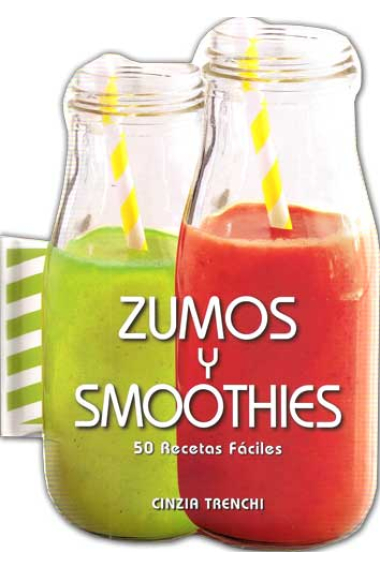 Zumos y Smoothies. 50 Recetas fáciles