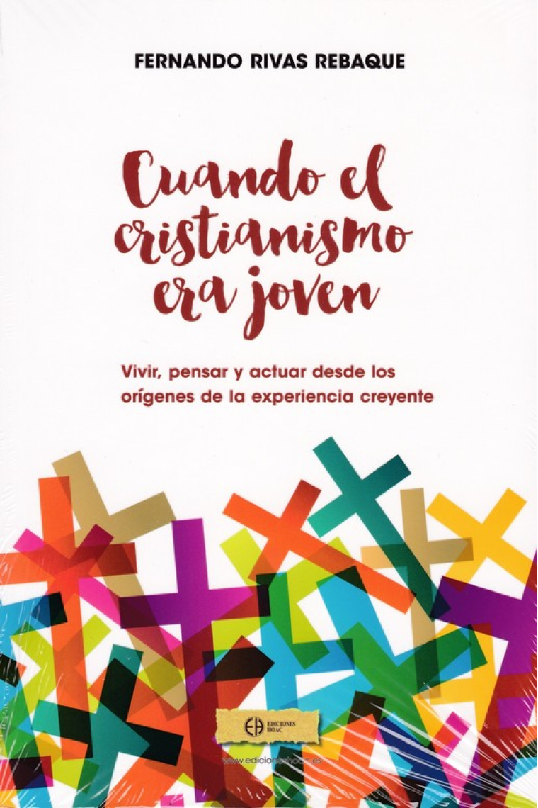 Cuando el cristianismo era joven. Vivir, pensar y actuar desde los orígenes de la experiencia creyente.