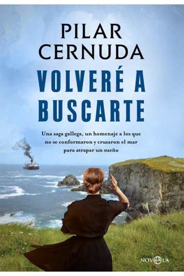 Volveré a buscarte. Una saga gallega, un homenaje a los que no se conformaron y cruzaron el mar para atrapar un sueño