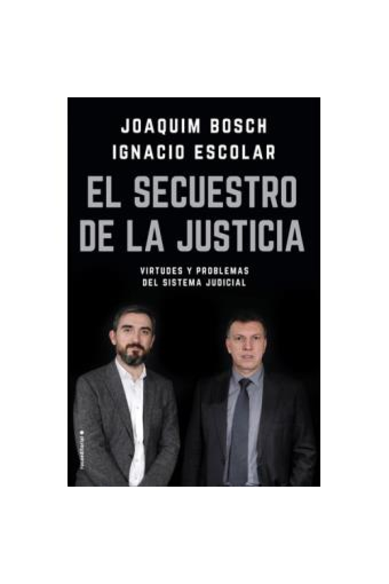 El secuestro de la justicia. Virtudes y problemas del sistema judicial