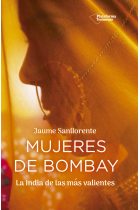 Mujeres de Bombay. La India de las más valientes