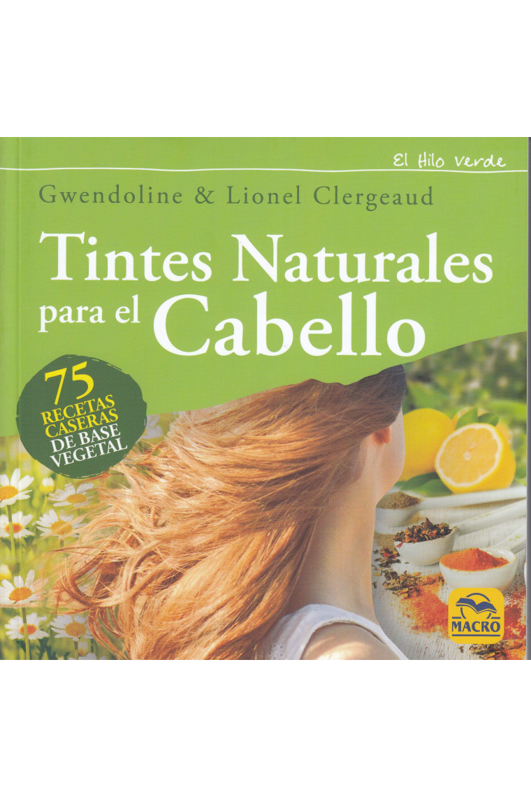 Tintes Naturales para el Cabello. 75 recetas caseras de base vegetal