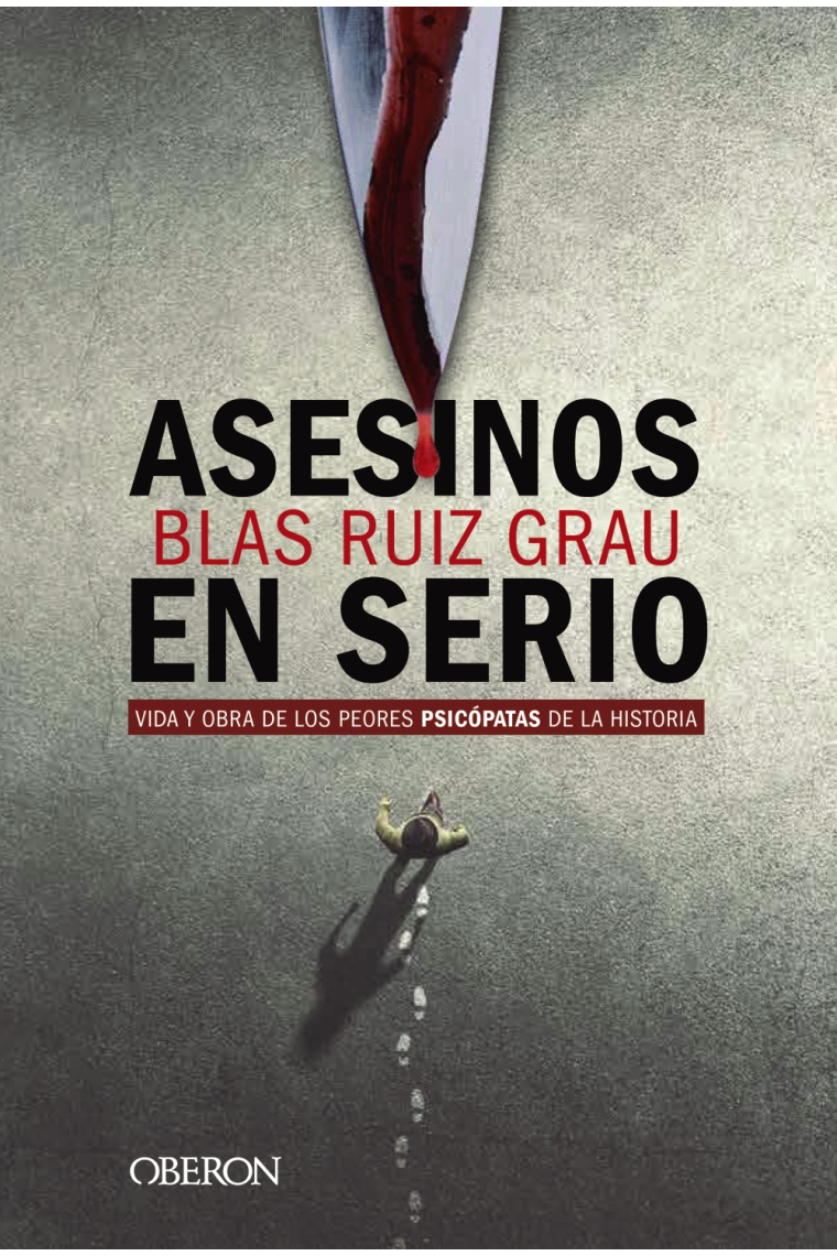 Asesinos en serio. Vida y obra de los peores psicópatas de la historia
