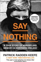 Say Nothing: A True Story Of Murder and Memory In Northern Ireland