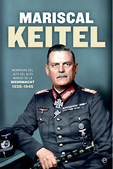 Mariscal Keitel. Memorias del jefe del Alto Mando de la Wehrmacht. 1938-1945