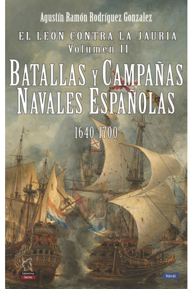 El león contra la jauría (Vol II). Batallas y campañas navales españolas (1640-1700)