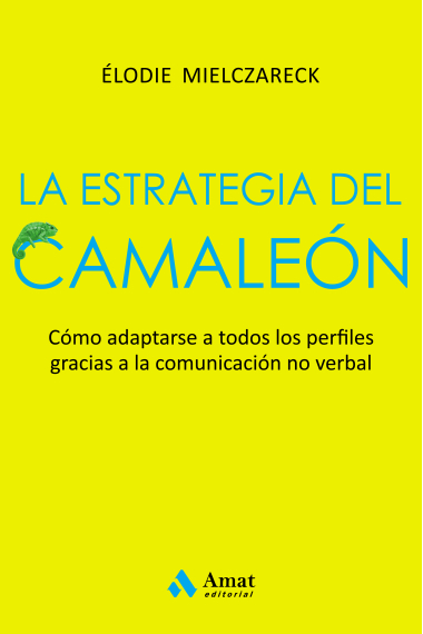 La estrategia del camaleón. Cómo adaptarse a todos los perfiles gracias a la comunicación no verbal