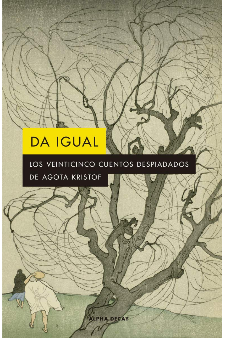 Da igual: Los veinticinco cuentos despiadados de Agota Kristof