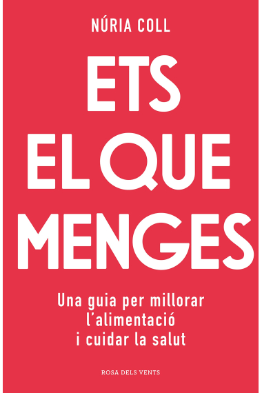 Ets el que menges. Una guia per millorar l'alimentació i cuidar la salut